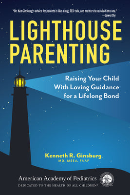 Cover Image for Lighthouse Parenting: Raising Your Child with Loving Guidance for a Lifelong Bond -- Kenneth R. Ginsburg MD MS Ed, Paperback