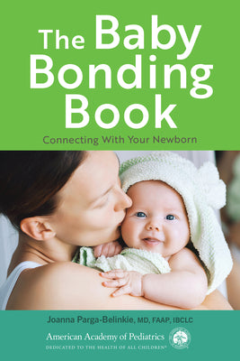 Cover Image for The Baby Bonding Book: Connecting with Your Newborn -- Joanna Parga-Belinkie, Paperback