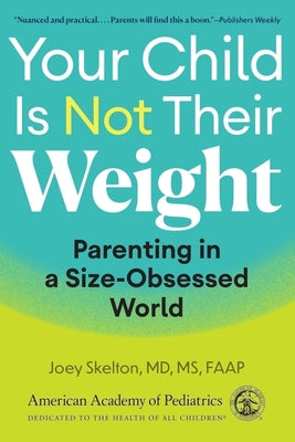 Cover Image for Your Child Is Not Their Weight: Parenting in a Size-Obsessed World -- Joey Skelton MD MS, Paperback