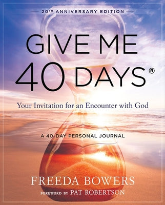 Cover Image for Give Me 40 Days: A Reader's 40 Day Personal Journey-20th Anniversary Edition: Your Invitation for an Encounter with God -- Freeda Bowers, Paperback