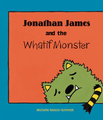 Cover Image for Jonathan James and the Whatif Monster -- Michelle Nelson-Schmidt, Paperback