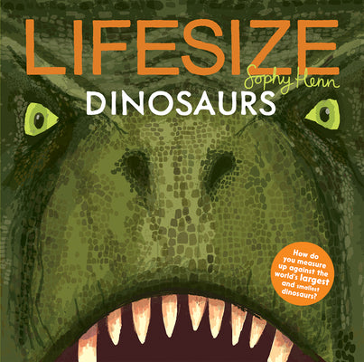 Cover Image for Lifesize Dinosaurs -- Sophy Henn, Hardcover