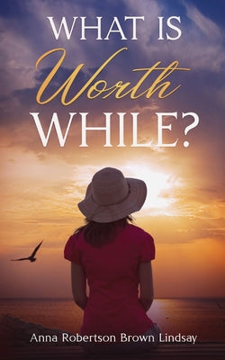 Cover Image for What is Worth While? -- Anna Robertson Brown Lindsay, Paperback