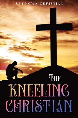 Cover Image for The Kneeling Christian: Annotated -- Unknown Christian, Paperback