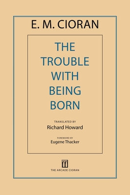 Cover Image for The Trouble with Being Born -- E. M. Cioran, Paperback