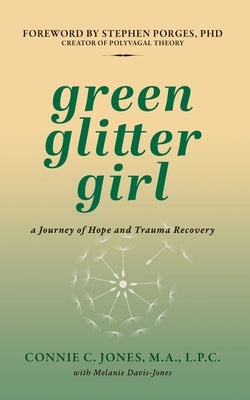 Cover Image for Green Glitter Girl: A Journey of Hope and Trauma Recovery -- Connie C. Jones, Paperback