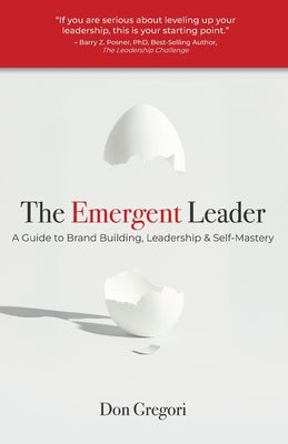 Cover Image for The Emergent Leader: A Guide to Brand Building, Leadership, and Self-Mastery -- Don Gregori, Paperback