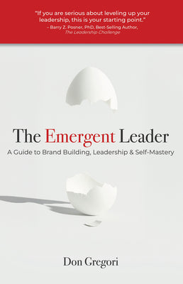 Cover Image for The Emergent Leader: A Guide to Brand Building, Leadership, and Self-Mastery -- Don Gregori, Paperback