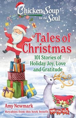 Cover Image for Chicken Soup for the Soul: Tales of Christmas: 101 Stories of Holiday Joy, Love and Gratitude -- Amy Newmark, Paperback