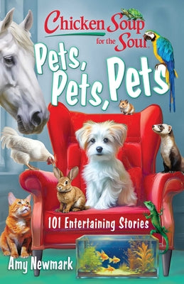 Cover Image for Chicken Soup for the Soul: Pets, Pets, Pets: 101 Entertaining Stories -- Amy Newmark, Paperback