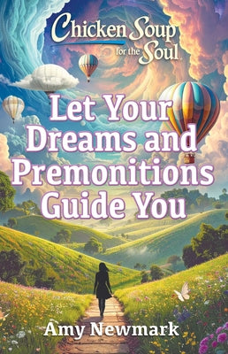 Cover Image for Chicken Soup for the Soul: Let Your Dreams and Premonitions Guide You -- Amy Newmark, Paperback