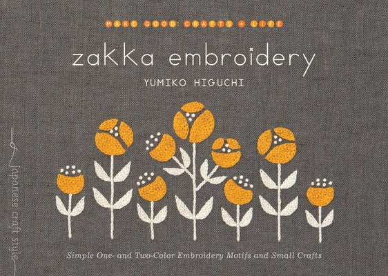 Cover Image for Zakka Embroidery: Simple One- And Two-Color Embroidery Motifs and Small Crafts -- Yumiko Higuchi, Paperback