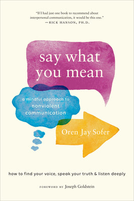 Cover Image for Say What You Mean: A Mindful Approach to Nonviolent Communication -- Oren Jay Sofer, Paperback