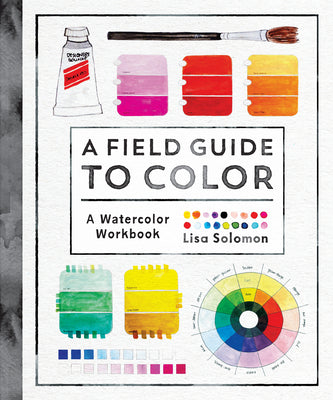 Cover Image for A Field Guide to Color: A Watercolor Workbook -- Lisa Solomon, Paperback