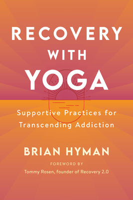 Cover Image for Recovery with Yoga: Supportive Practices for Transcending Addiction -- Brian Hyman, Paperback