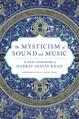 Cover Image for The Mysticism of Sound and Music: The Sufi Teaching of Hazrat Inayat Khan -- Hazrat Inayat Khan, Paperback