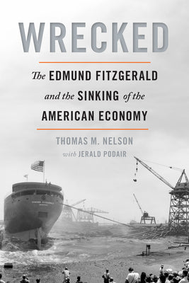 Cover Image for Wrecked: The Edmund Fitzgerald and the Sinking of the American Economy -- Thomas M. Nelson, Paperback