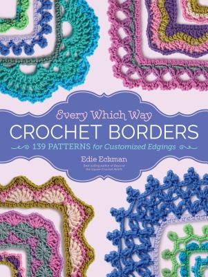 Cover Image for Every Which Way Crochet Borders: 139 Patterns for Customized Edgings -- Edie Eckman, Spiral