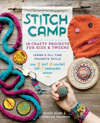 Cover Image for Stitch Camp: 18 Crafty Projects for Kids & Tweens - Learn 6 All-Time Favorite Skills: Sew, Knit, Crochet, Felt, Embroider & Weave -- Nicole Blum, Paperback
