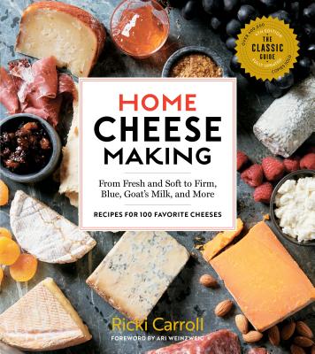 Cover Image for Home Cheese Making, 4th Edition: From Fresh and Soft to Firm, Blue, Goat's Milk, and More; Recipes for 100 Favorite Cheeses -- Ricki Carroll, Paperback