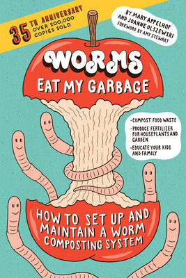 Cover Image for Worms Eat My Garbage, 35th Anniversary Edition: How to Set Up and Maintain a Worm Composting System: Compost Food Waste, Produce Fertilizer for Housep -- Mary Appelhof, Paperback