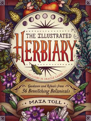 Cover Image for The Illustrated Herbiary: Guidance and Rituals from 36 Bewitching Botanicals -- Maia Toll, Hardcover
