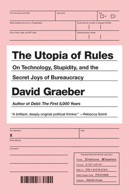 Cover Image for The Utopia of Rules: On Technology, Stupidity, and the Secret Joys of Bureaucracy -- David Graeber, Paperback