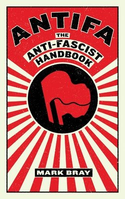 Cover Image for Antifa: The Anti-Fascist Handbook -- Mark Bray, Paperback