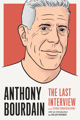 Cover Image for Anthony Bourdain: The Last Interview: And Other Conversations -- Melville House, Paperback