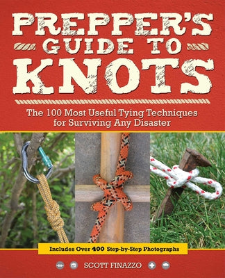 Cover Image for Prepper's Guide to Knots: The 100 Most Useful Tying Techniques for Surviving Any Disaster -- Scott Finazzo, Paperback