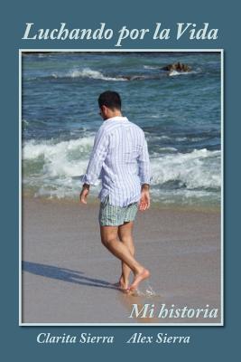 Cover Image for Luchando por la vida... Mi historia -- Clarita Sierra, Paperback