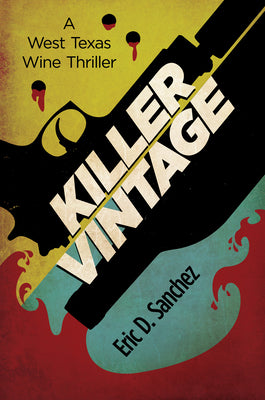 Cover Image for Killer Vintage: A West Texas Wine Thriller -- Eric D. Sanchez, Paperback