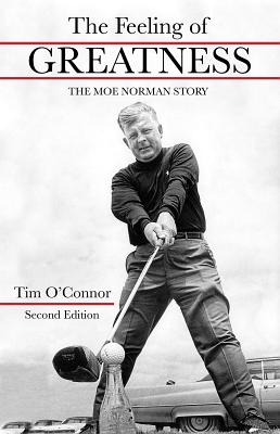 Cover Image for The Feeling of Greatness: The Moe Norman Story -- Tim O'Connor, Hardcover