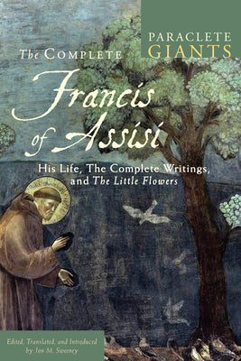 Cover Image for The Complete Francis of Assisi: His Life, the Complete Writings, and the Little Flowers -- Jon M. Sweeney, Paperback