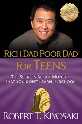 Rich Dad Poor Dad for Teens: The Secrets about Money--That You Don't Learn in School! -- Robert T. Kiyosaki, Paperback