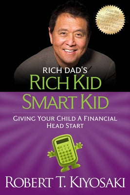 Cover Image for Rich Kid Smart Kid: Giving Your Child a Financial Head Start -- Robert T. Kiyosaki, Paperback