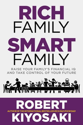 Cover Image for Rich Family Smart Family: Raise Your Family's Financial IQ and Take Control of Your Future -- Robert Kiyosaki, Paperback