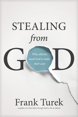 Cover Image for Stealing from God: Why Atheists Need God to Make Their Case -- Frank Turek, Paperback