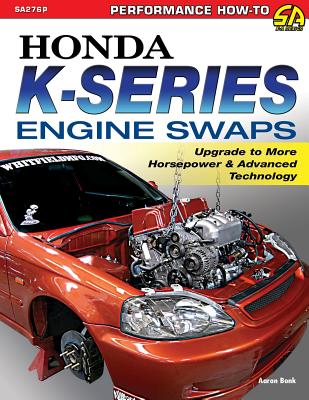 Cover Image for Honda K-Series Engine Swaps: Upgrade to More Horsepower & Advanced Technology -- Aaron Bonk, Paperback