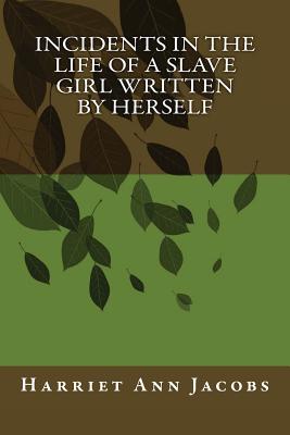 Cover Image for Incidents in the Life of a Slave Girl Written by Herself -- Harriet Ann Jacobs, Paperback