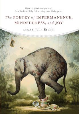 Cover Image for The Poetry of Impermanence, Mindfulness, and Joy -- John Brehm, Paperback