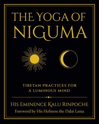 Cover Image for The Yoga of Niguma: Tibetan Practices for a Luminous Mind -- Kalu Rinpoche, Paperback