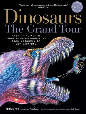 Cover Image for Dinosaurs - The Grand Tour, Second Edition: Everything Worth Knowing about Dinosaurs from Aardonyx to Zuniceratops -- Keiron Pim, Paperback