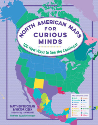 Cover Image for North American Maps for Curious Minds: 100 New Ways to See the Continent -- Matthew Bucklan, Hardcover