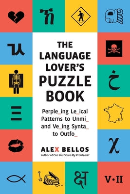 Cover Image for The Language Lover's Puzzle Book: A World Tour of Languages and Alphabets in 100 Amazing Puzzles -- Alex Bellos, Paperback