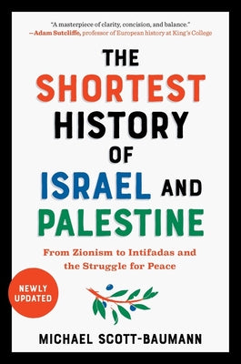Cover Image for The Shortest History of Israel and Palestine: From Zionism to Intifadas and the Struggle for Peace -- Michael Scott-Baumann, Paperback