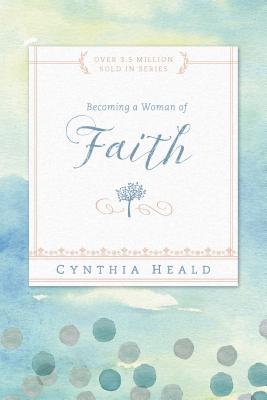 Cover Image for Becoming a Woman of Faith -- Cynthia Heald, Paperback