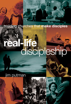 Cover Image for Real-Life Discipleship: Building Churches That Make Disciples -- Jim Putman, Hardcover