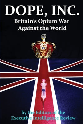 Cover Image for DOPE, INC. Britain's Opium War Against the World -- Executive Intelligence Review, Paperback