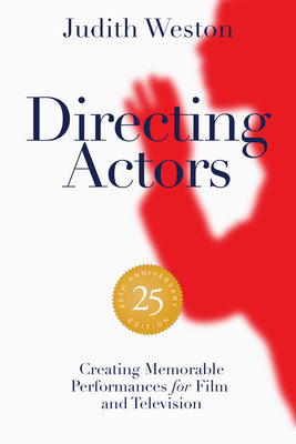 Cover Image for Directing Actors - 25th Anniversary Edition: Creating Memorable Performances for Film and Television -- Judith Weston, Paperback